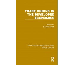 Trade Unions In The Developed Economies - E. Owen Smith - Routledge, 2022