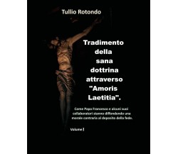 Tradimento della sana dottrina attraverso “Amoris Laetitia”. (vol. I) di Tullio 
