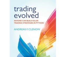 Trading Evolved Anyone Can Build Killer Trading Strategies in Python di Andreas 