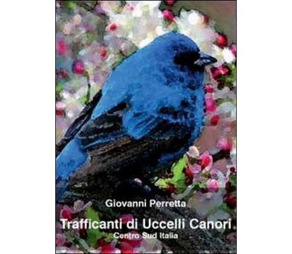 Trafficanti di uccelli canori. Centro sud Italia, di Giovanni Perretta,  2011