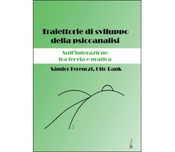 Traiettorie di sviluppo della psicoanalisi. Sull’interazione tra teoria e prat.