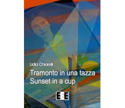 Tramonto in una tazza-Sunset in a Cup. Ediz. italiana e inglese  - ER
