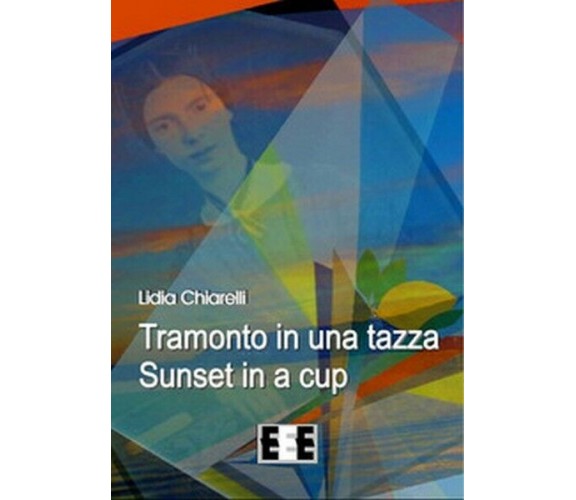Tramonto in una tazza-Sunset in a Cup. Ediz. italiana e inglese  - ER