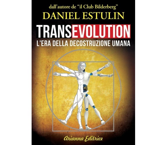 Transevolution. L’era della decostruzione umana di Daniel Estulin,  2022,  Arian