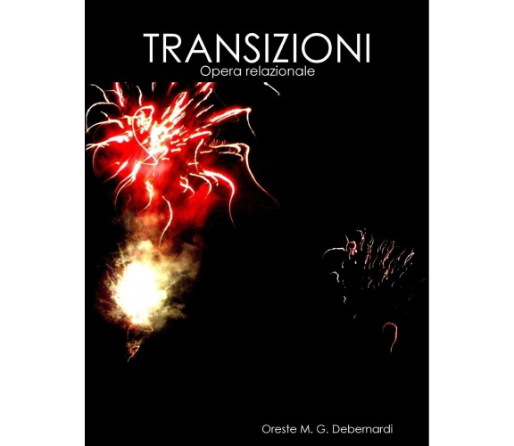 Transizioni - Oreste M. G. Debernardi - Lulu.com, 2012