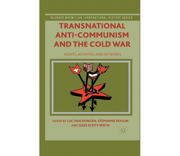 Transnational Anti-Communism and the Cold War - Stéphanie Roulin - Palgrave,2014