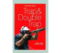Trap & double trap - Massimiliano Naldoni - editoriale olimpia, 2005