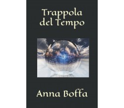 Trappola del Tempo - Anna Boffa - Independently published, 2022