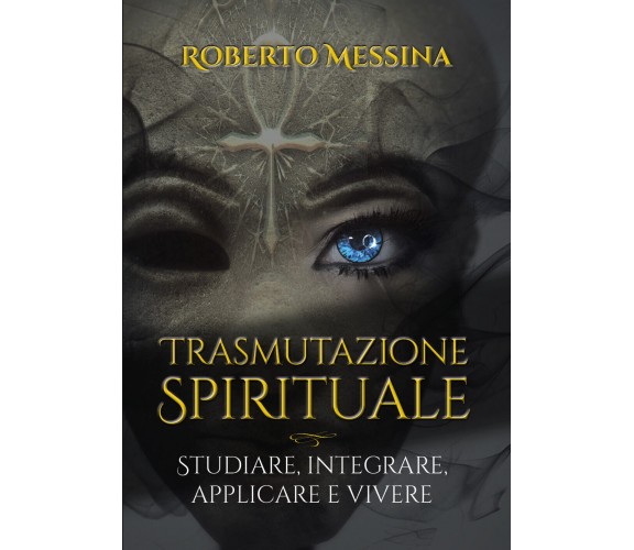Trasmutazione spirituale di Roberto Messina,  2021,  Bookness