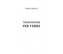 Trasumanar per verba di Stefano Mancini,  2021,  Youcanprint