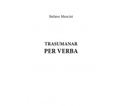 Trasumanar per verba di Stefano Mancini,  2021,  Youcanprint