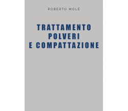 Trattamento polveri e compattazione di Roberto Molé,  2021,  Youcanprint