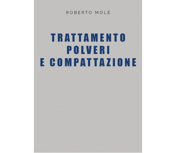 Trattamento polveri e compattazione di Roberto Molé,  2021,  Youcanprint