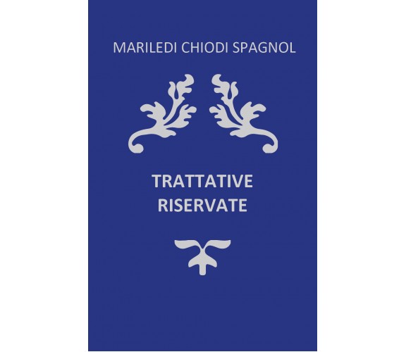 Trattative Riservate di Mariledi Chiodi Spagnol,  2021,  Youcanprint
