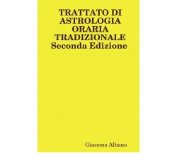 Trattato Di Astrologia Oraria Tradizionale - Giacomo Albano - Lulu.com, 2014