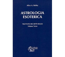 Trattato dei sette raggi. Astrologia esoterica (Vol. 3) - Alice A. Bailey - 2012
