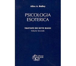 Trattato dei sette raggi. Psicologia esoterica (Vol. 2) - Alice A. Bailey - 2010