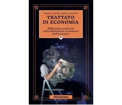 Trattato di economia. Divagazioni semiserie sulla dimensione economica dell’esis
