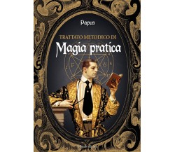 Trattato metodico di magia pratica - Papus - Libraio, 2022
