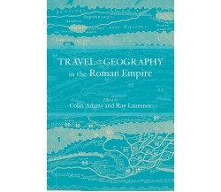 Travel and Geography in the Roman Empire - Colin Adams - Routledge, 2011