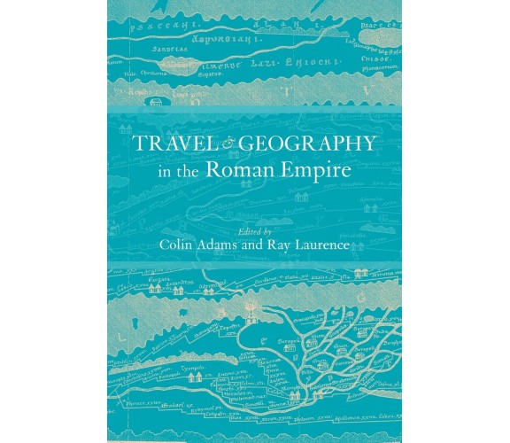 Travel and Geography in the Roman Empire - Colin Adams - Routledge, 2011