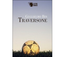 Traversone	 di Guglielmo Bin,  2015,  Lettere Animate Editore