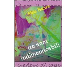 Tre anni indimenticabili	 di Maria Balzano,  2011,  Youcanprint