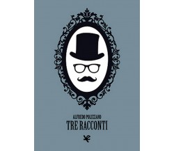 Tre racconti	 di Alfredo Polizzano,  Algra Editore