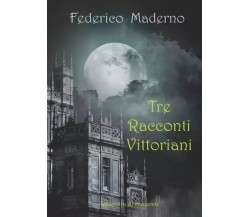  Tre racconti vittoriani di Federico Maderno, 2023, Youcanprint