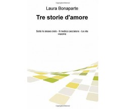 Tre storie d’amore: Sotto lo stesso cielo-Il medico cacciatore-La vita insieme d