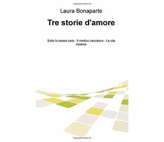 Tre storie d’amore: Sotto lo stesso cielo-Il medico cacciatore-La vita insieme d