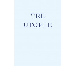 Tre utopie di Maurizio Bonfanti,  2017,  Youcanprint
