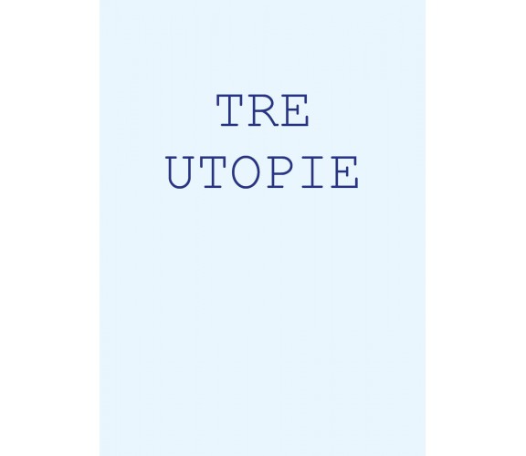 Tre utopie di Maurizio Bonfanti,  2017,  Youcanprint