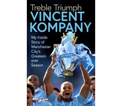 Treble Triumph - Vincent Kompany - Simon & Schuster Ltd, 2019