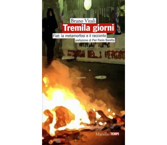 Tremila giorni Fiat: la metamorfosi e il racconto - Bruno Vitali,  2015