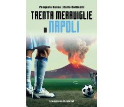 Trenta Meraviglie di Napoli. Compreso il calcio di Pasquale Russo, Carlo Cotti