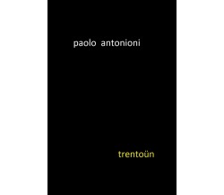 Trentoün	di Paolo Antonioni,  2020,  Youcanprint