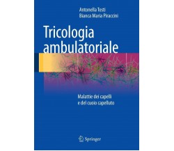 Tricologia ambulatoriale - Antonella Tosti, Bianca Maria Piraccini - 2014