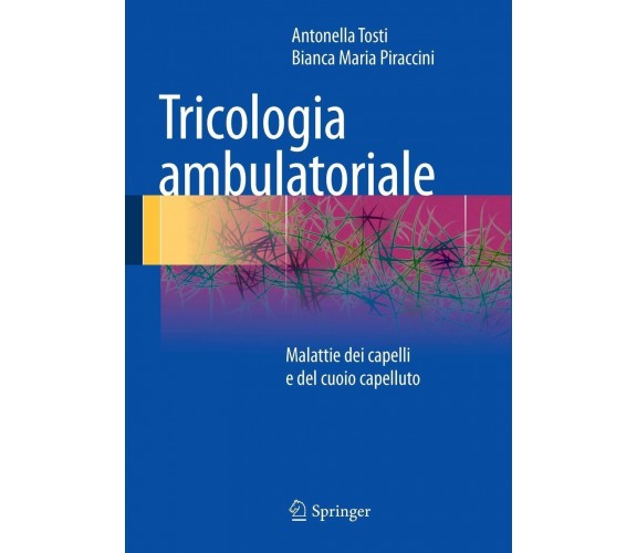 Tricologia ambulatoriale - Antonella Tosti, Bianca Maria Piraccini - 2014