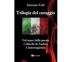  Trilogia del coraggio -Antonio Colì,  2019,  Youcanprint