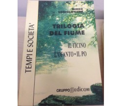 Trilogia del fiume. Il Ticino - L’Ofanto - Il Po - Mirko Confalonieri,  1998