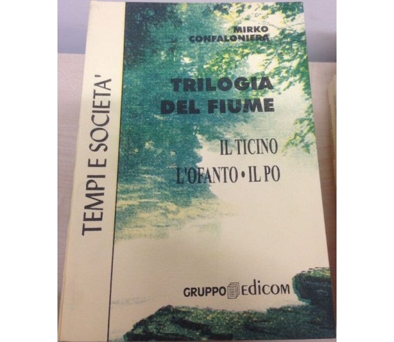 Trilogia del fiume. Il Ticino - L’Ofanto - Il Po - Mirko Confalonieri,  1998