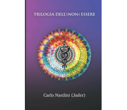 Trilogia dell’(non) essere di Carlo Nardini,  2021,  Indipendently Published