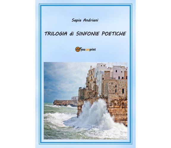 Trilogia di sinfonie poetiche di Sapia Andriani,  2020,  Youcanprint