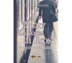 Trilogy - La corsa di Eros. Sussulti dell’anima	 di Ilenia Maria Mancarella
