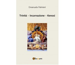Trinità - Incarnazione - Kenosi	 di Emanuela Palmieri,  2019,  Youcanprint