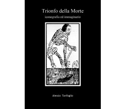 Trionfo della Morte. Iconografia ed immaginario	 di Alessio Tanfoglio,  2020