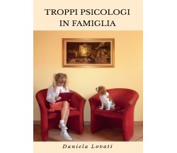 Troppi psicologi in famiglia - Daniela Lovati,  2016,  Youcanprint