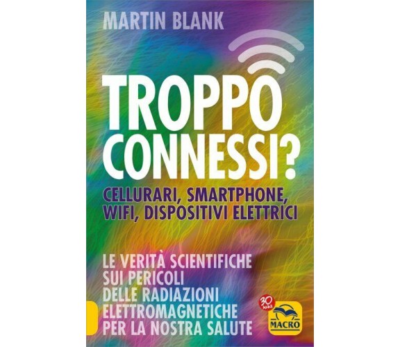 Troppo connessi? Cellulari, smartphone, wifi, dispositivi elettrici di Martin Bl