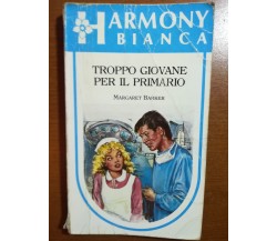 Troppo giovane per il primario - Margaret Barker - Harlequin Mondadori - 1989 - 